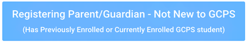 Registering Parent or Guardian Not New to GCPS 