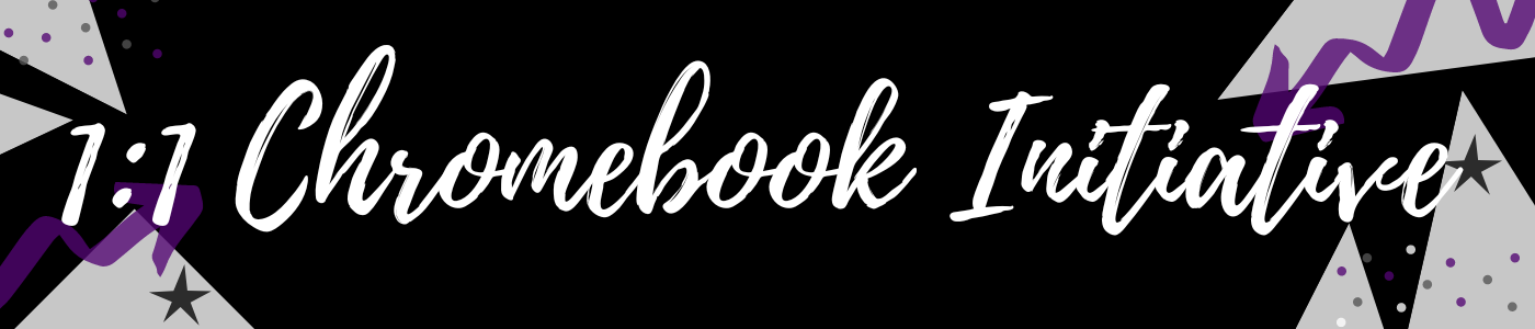 1:1 Chromebook Initiative 1:1 Chromebook Initiative