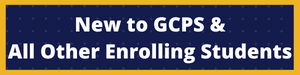 New to GCPS and All other enrolling students