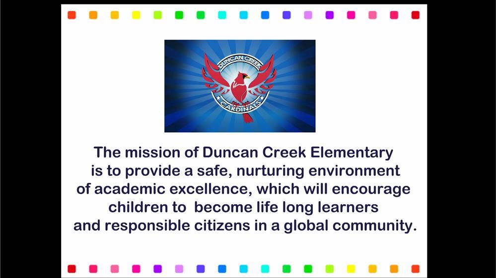 The mission of Duncan Creek Elementary is to provide a safe, nurturing environment of academic excellence. 