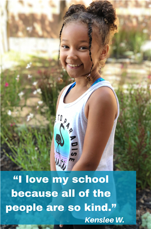 I love my school because all of the people are so kind. Kenslee W. 