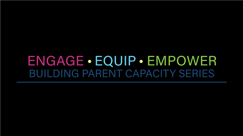 Engage, Equip, Empower - Building Parent Capacity Series